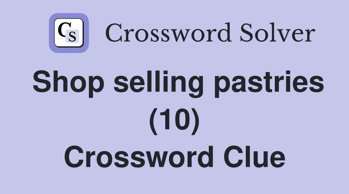 Shop selling pastries (10) Crossword Clue