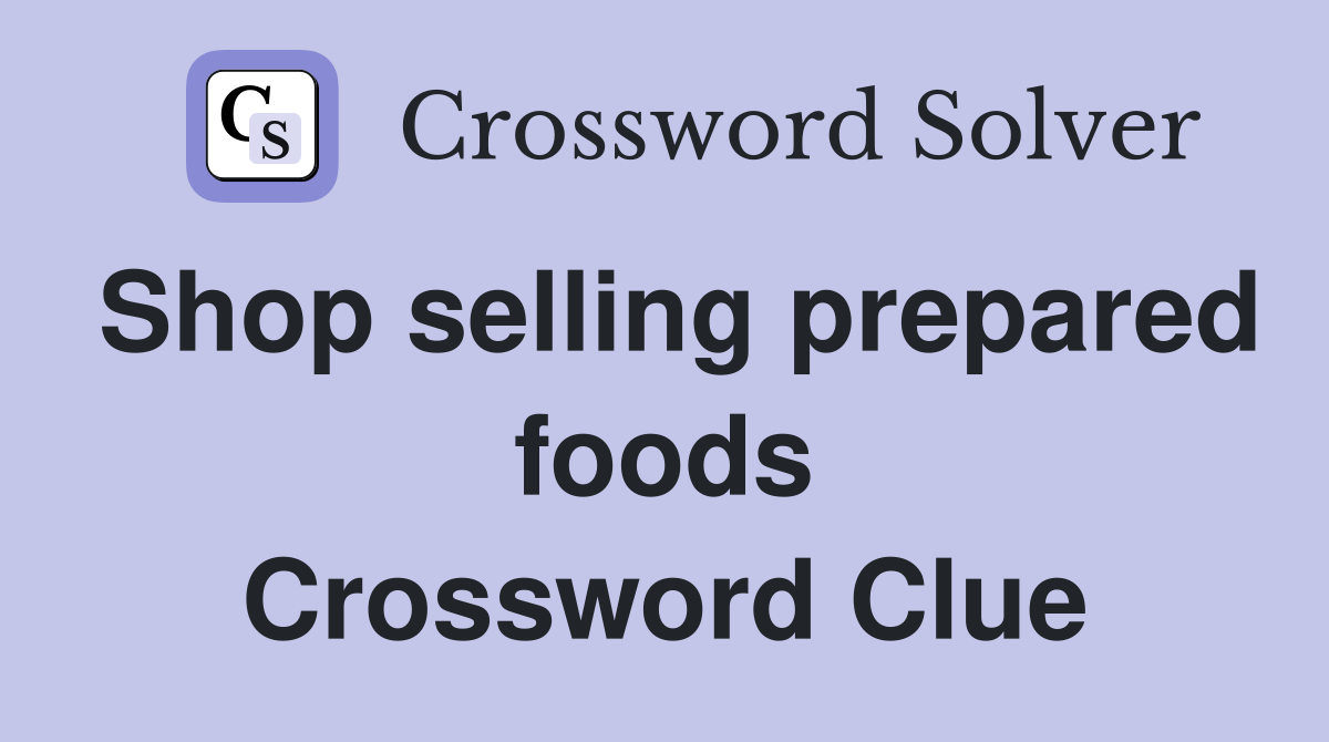 Shop selling prepared foods Crossword Clue
