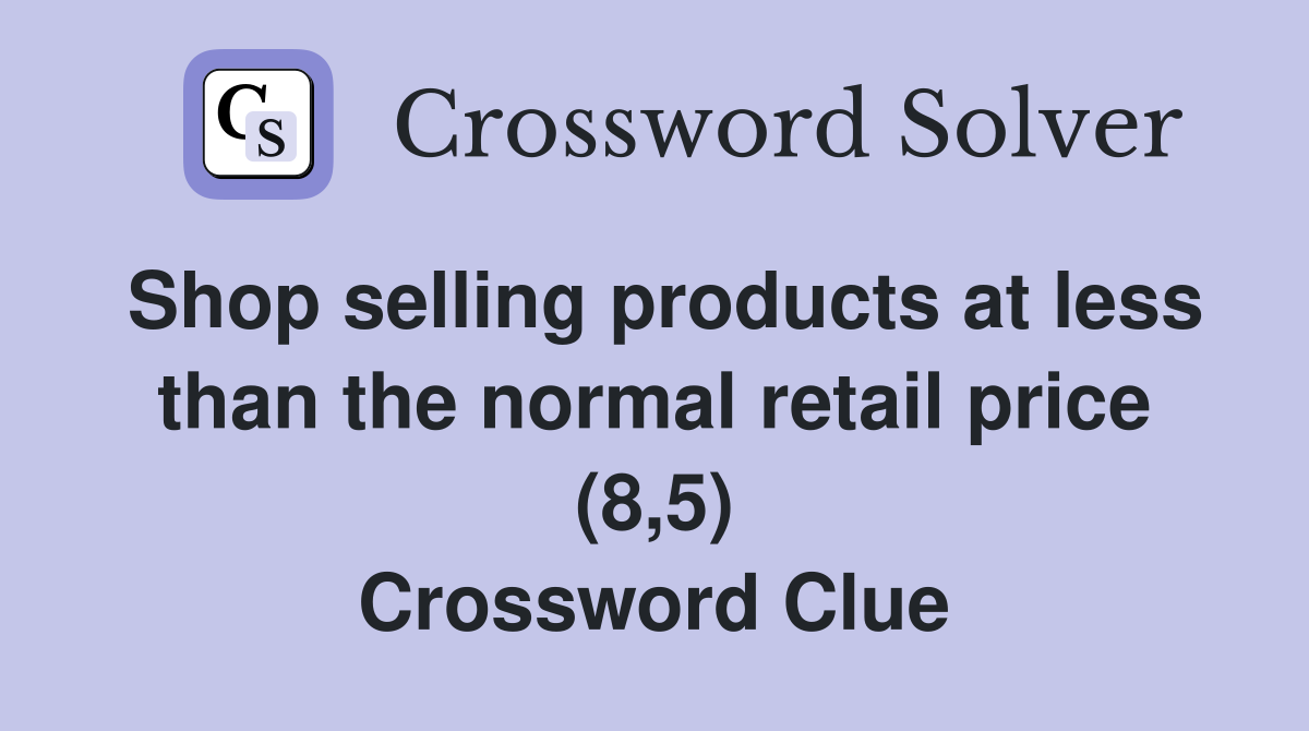 Shop selling products at less than the normal retail price (8,5) Crossword Clue