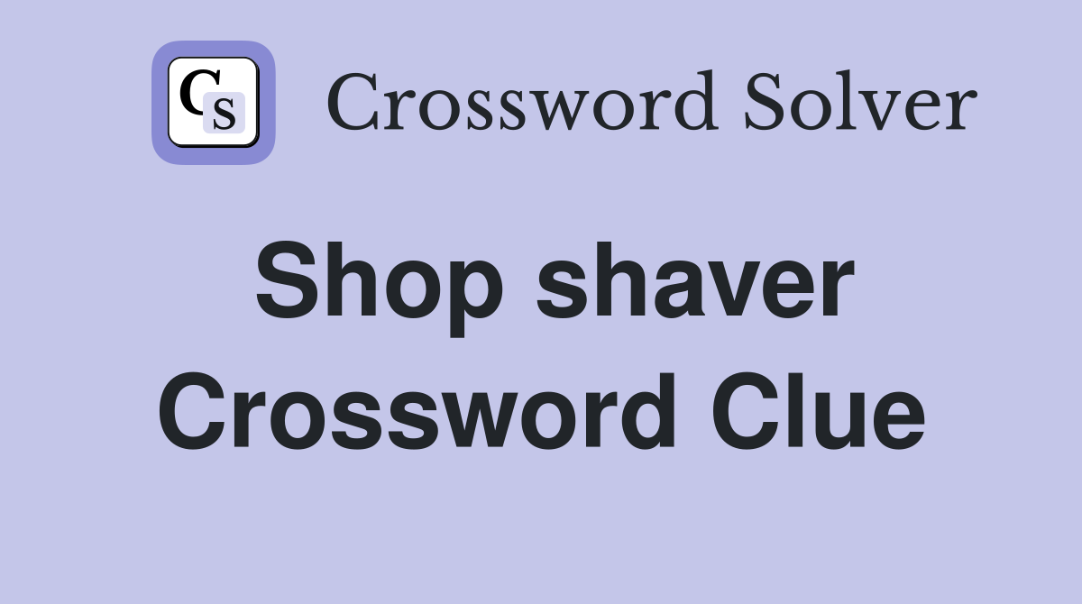 Shop shaver Crossword Clue