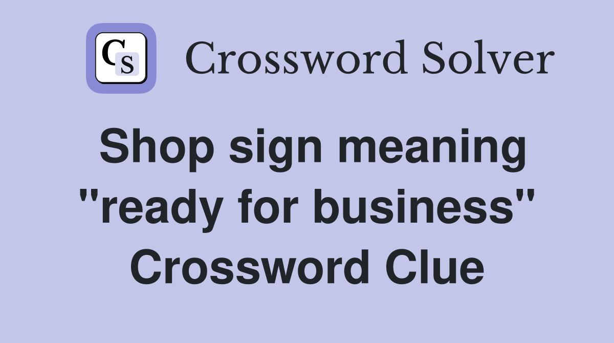 Shop sign meaning "ready for business" Crossword Clue