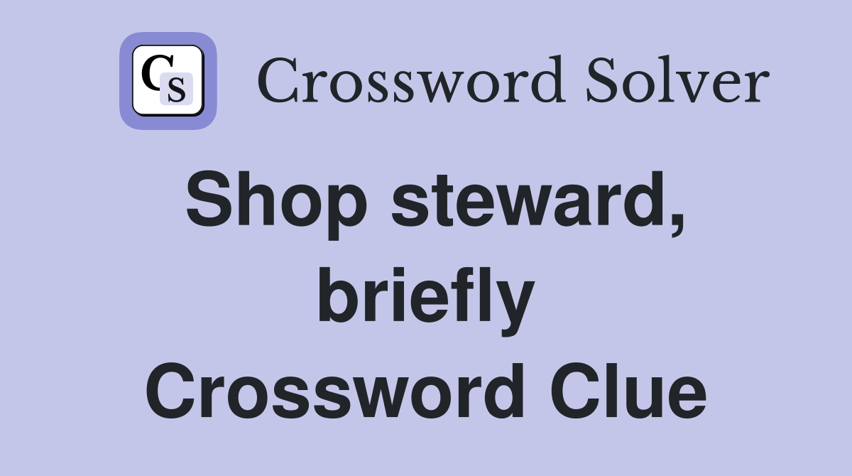 Shop steward, briefly Crossword Clue