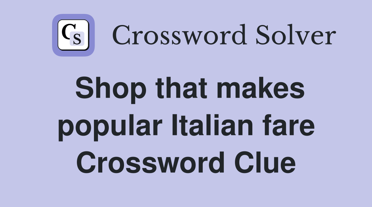 Shop that makes popular Italian fare Crossword Clue