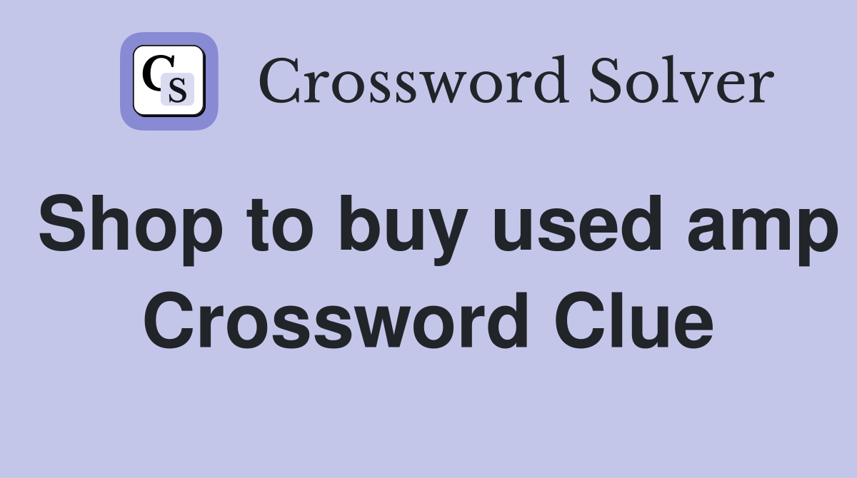 Shop to buy used amp Crossword Clue
