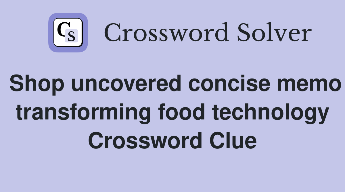 Shop uncovered concise memo transforming food technology Crossword Clue