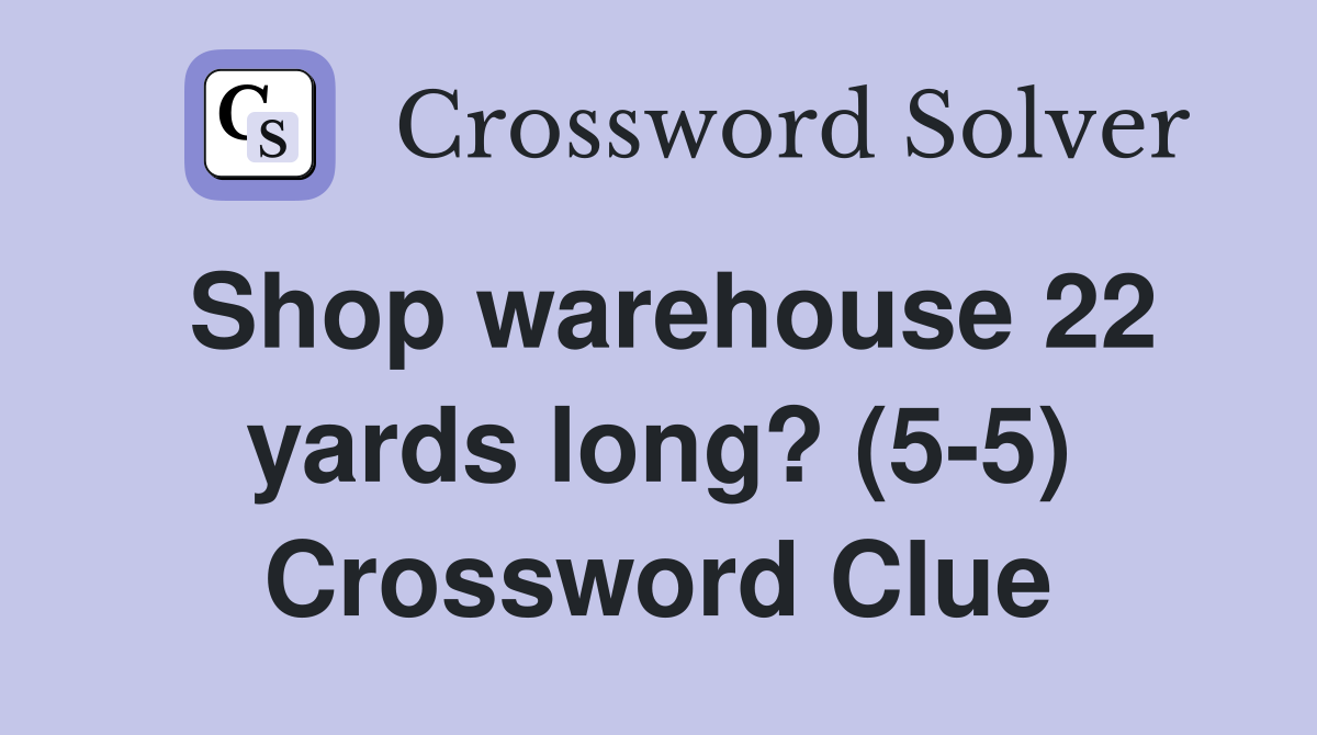 Shop warehouse 22 yards long? (5-5) Crossword Clue