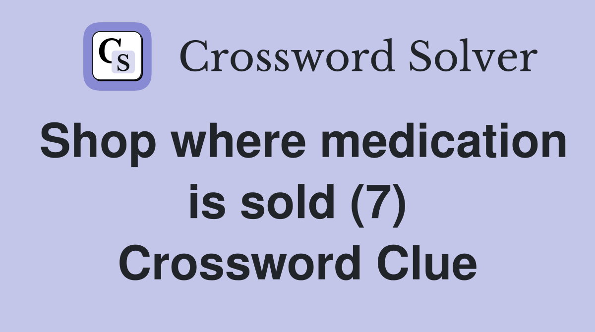 Shop where medication is sold (7) Crossword Clue