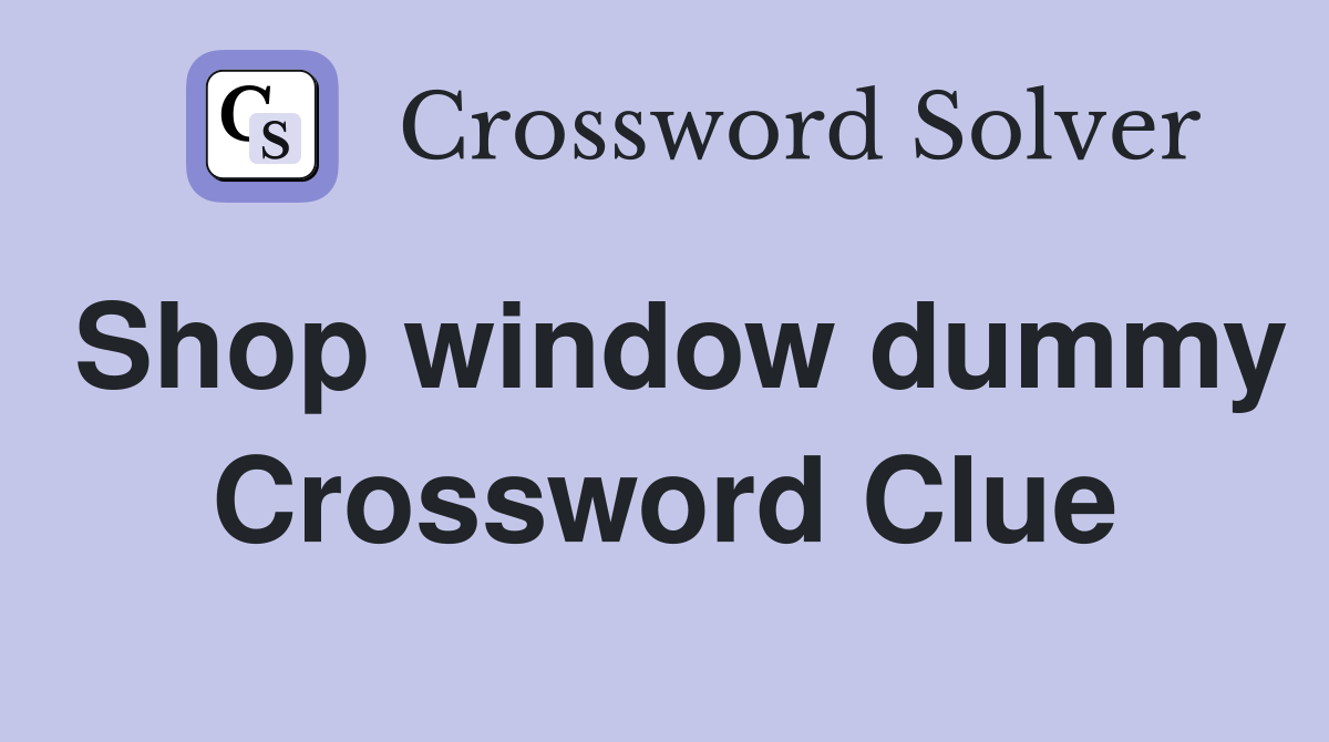 Shop window dummy Crossword Clue