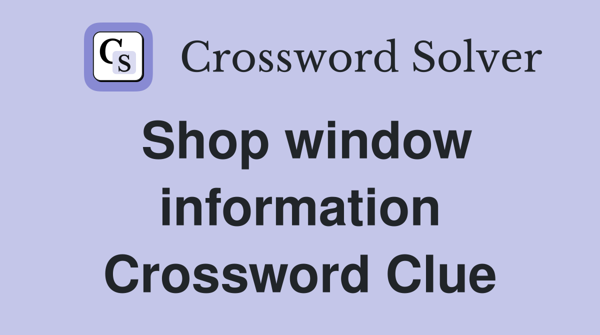 Shop window information Crossword Clue