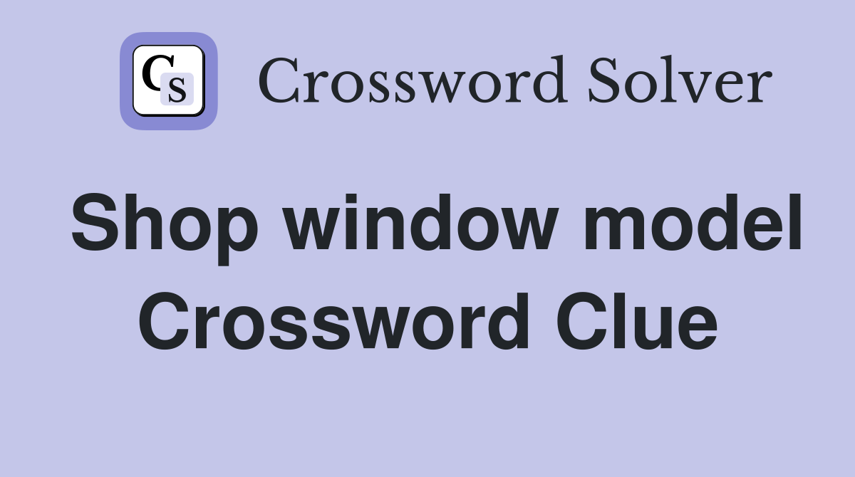 Shop window model Crossword Clue