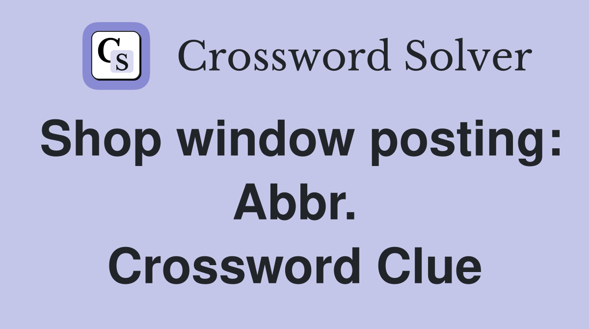 Shop window posting: Abbr. Crossword Clue