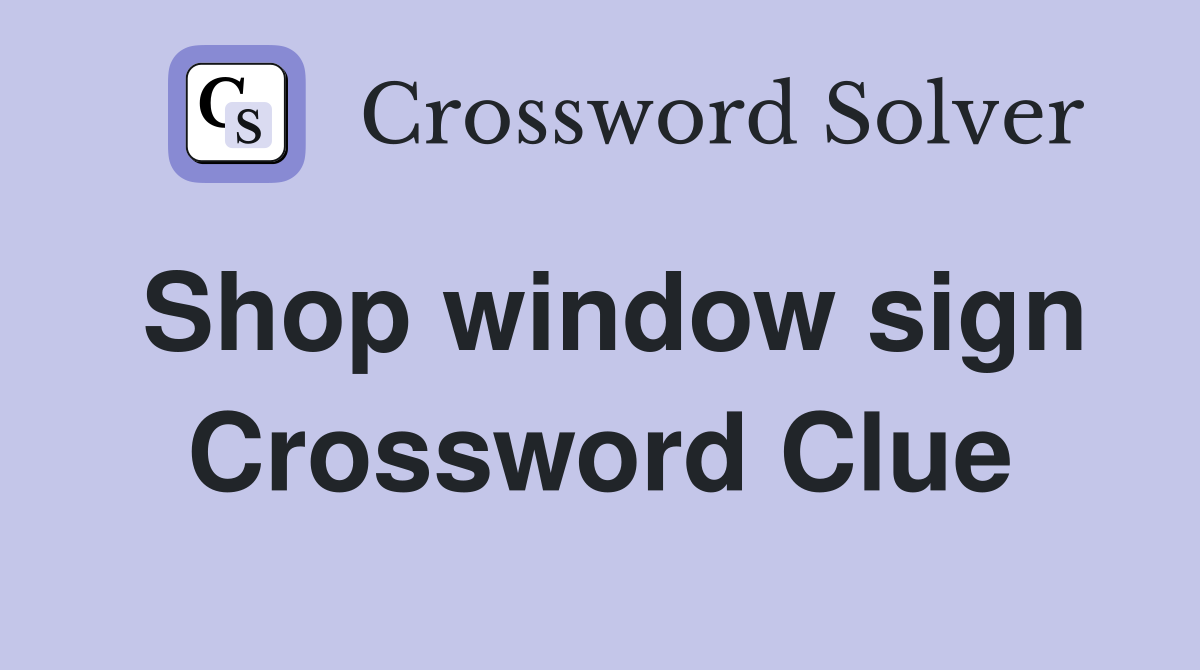 Shop window sign Crossword Clue