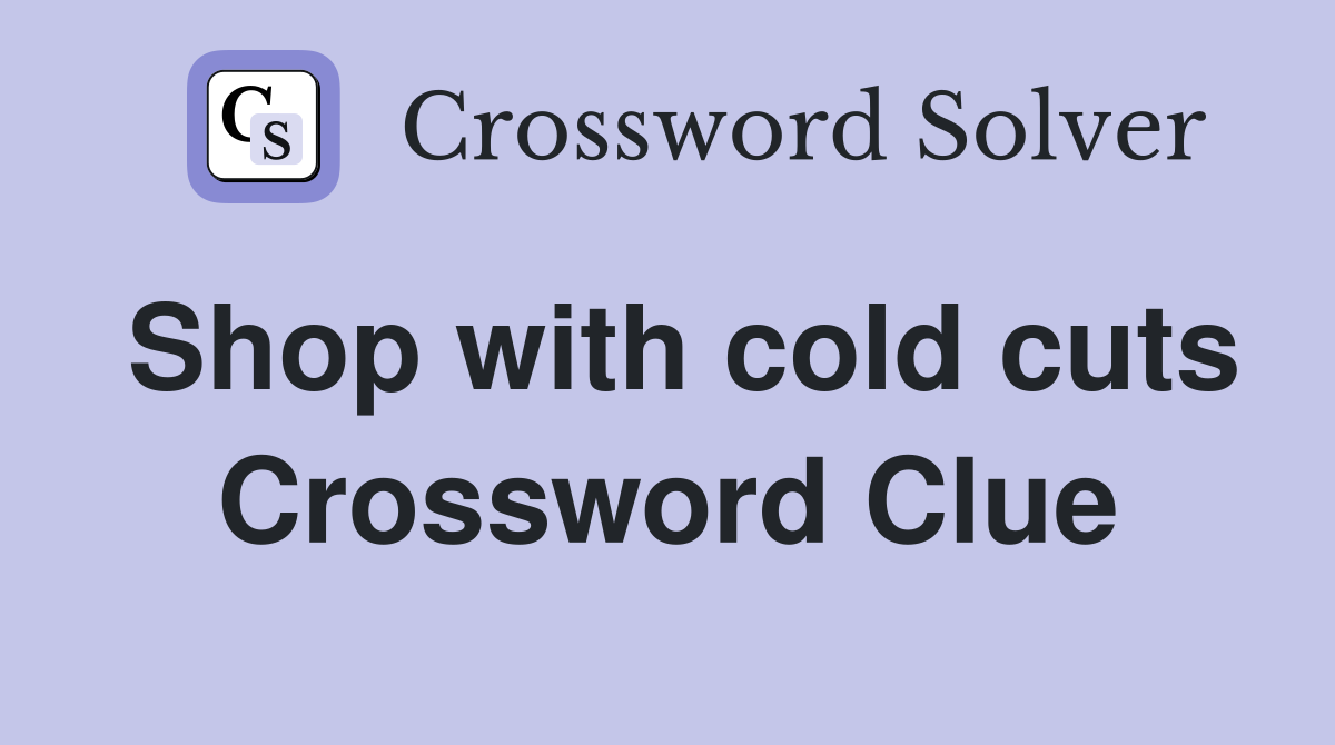Shop with cold cuts Crossword Clue