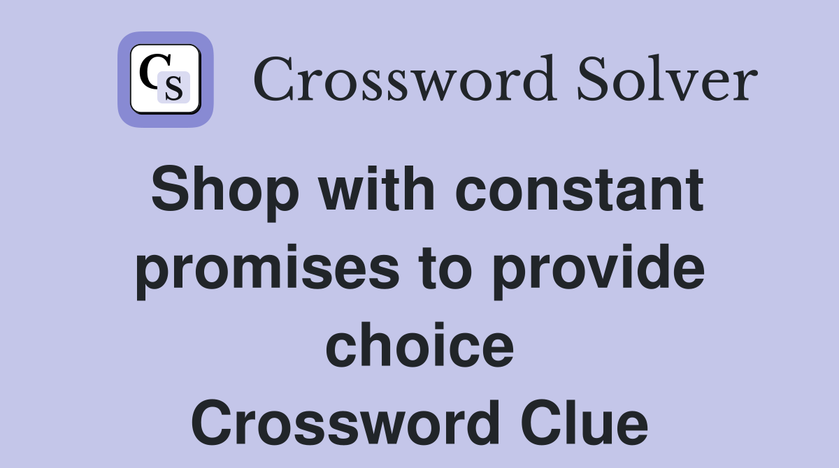 Shop with constant promises to provide choice Crossword Clue