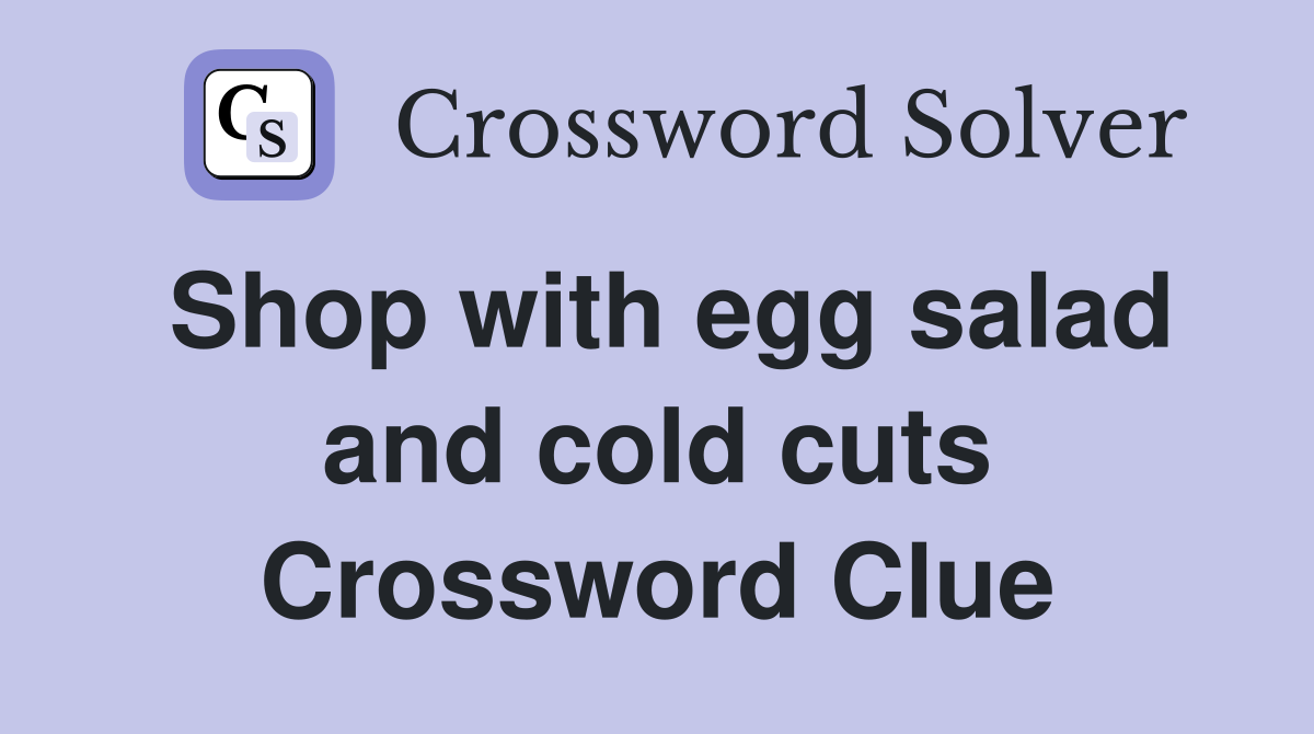 Shop with egg salad and cold cuts Crossword Clue