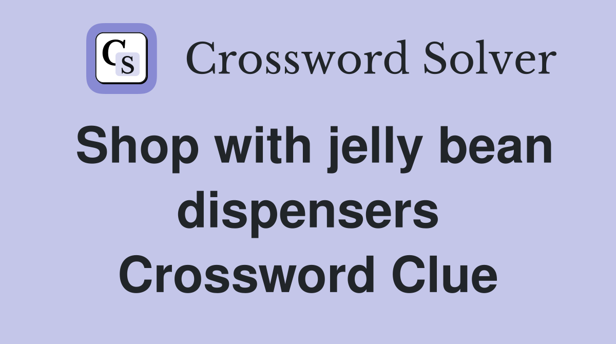 Shop with jelly bean dispensers Crossword Clue