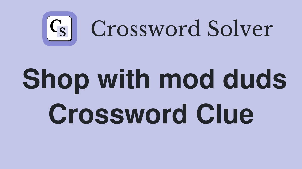 Shop with mod duds Crossword Clue