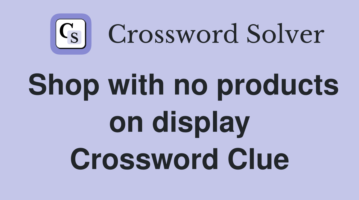 Shop with no products on display Crossword Clue