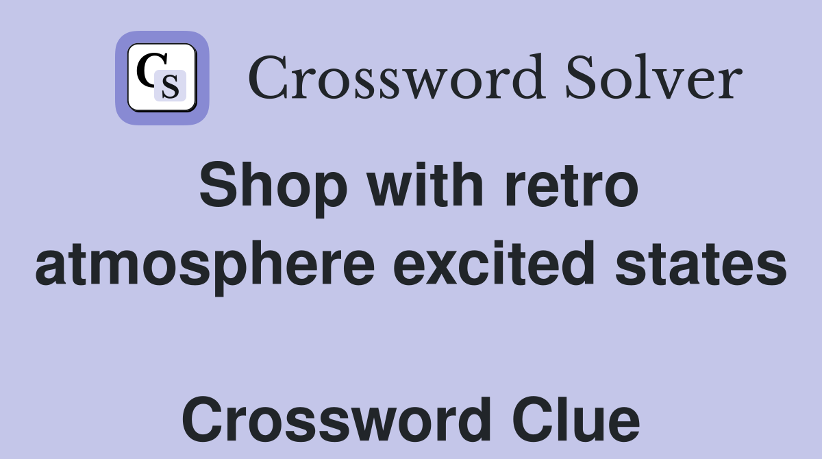Shop with retro atmosphere excited states  Crossword Clue