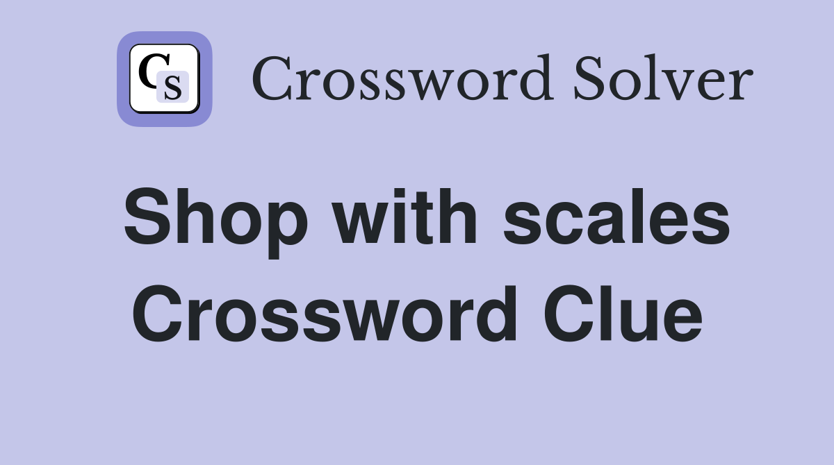 Shop with scales Crossword Clue