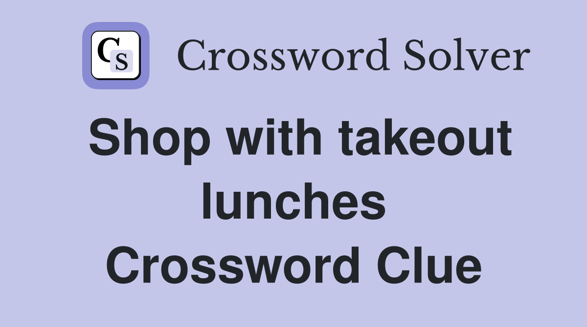 Shop with takeout lunches Crossword Clue