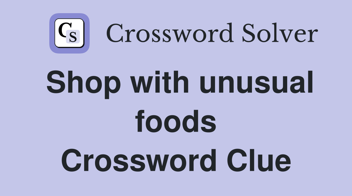 Shop with unusual foods Crossword Clue