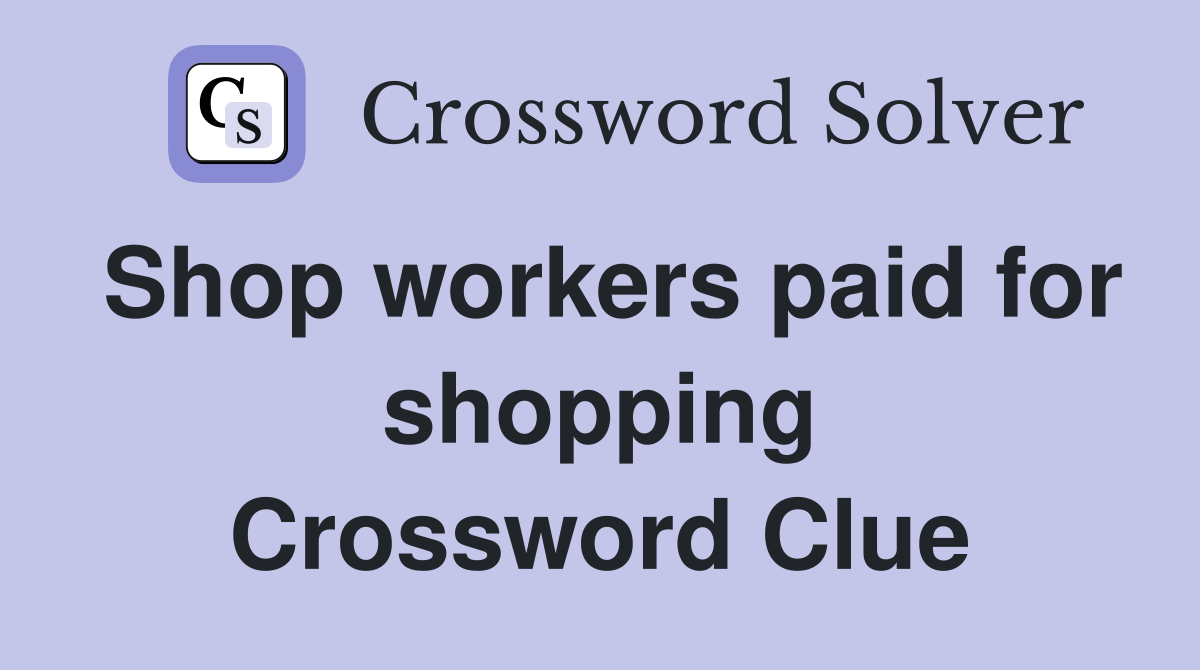 Shop workers paid for shopping Crossword Clue
