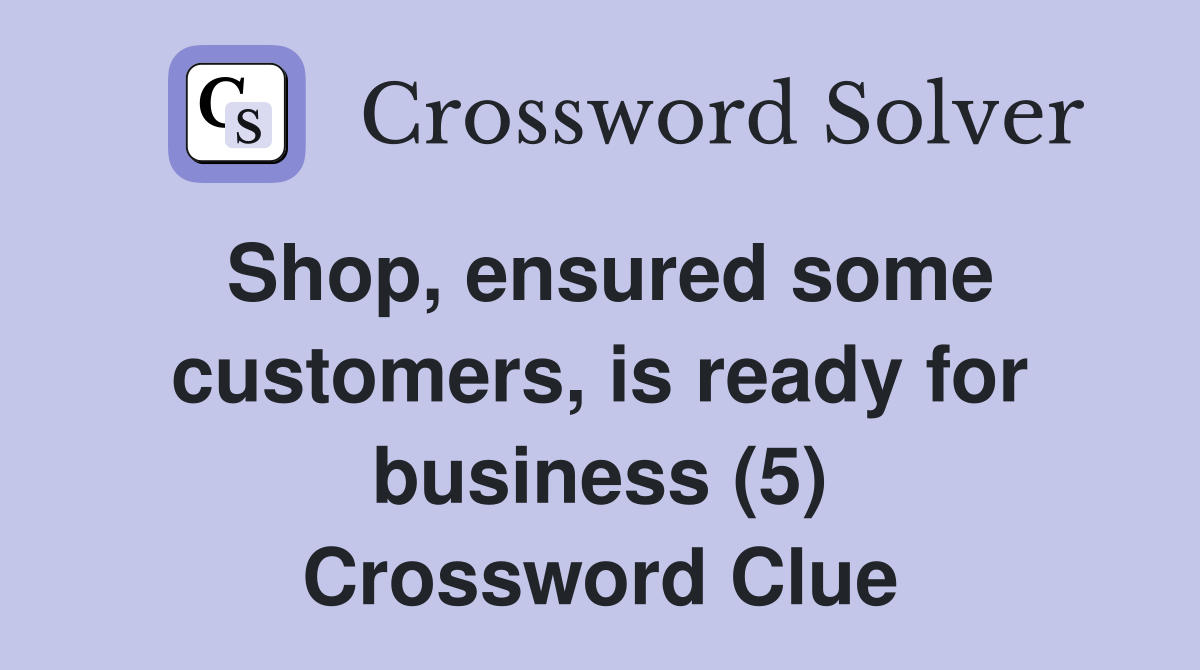 Shop, ensured some customers, is ready for business (5) Crossword Clue
