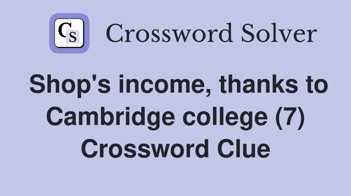 Shop's income, thanks to Cambridge college (7) Crossword Clue