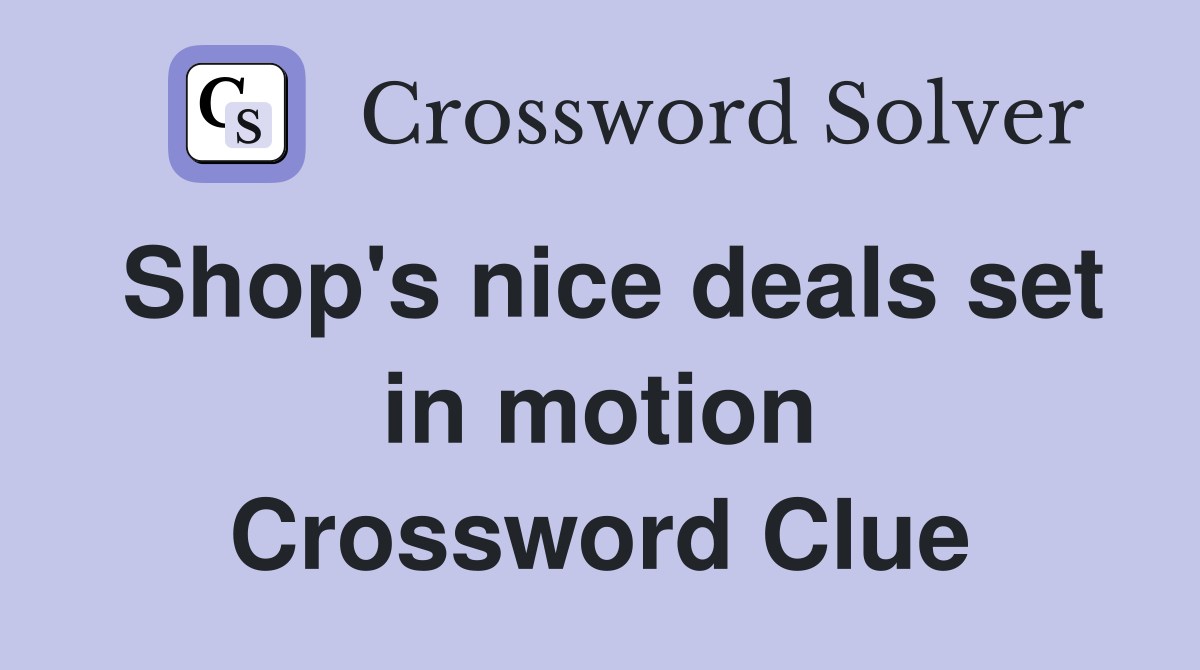 Shop's nice deals set in motion Crossword Clue