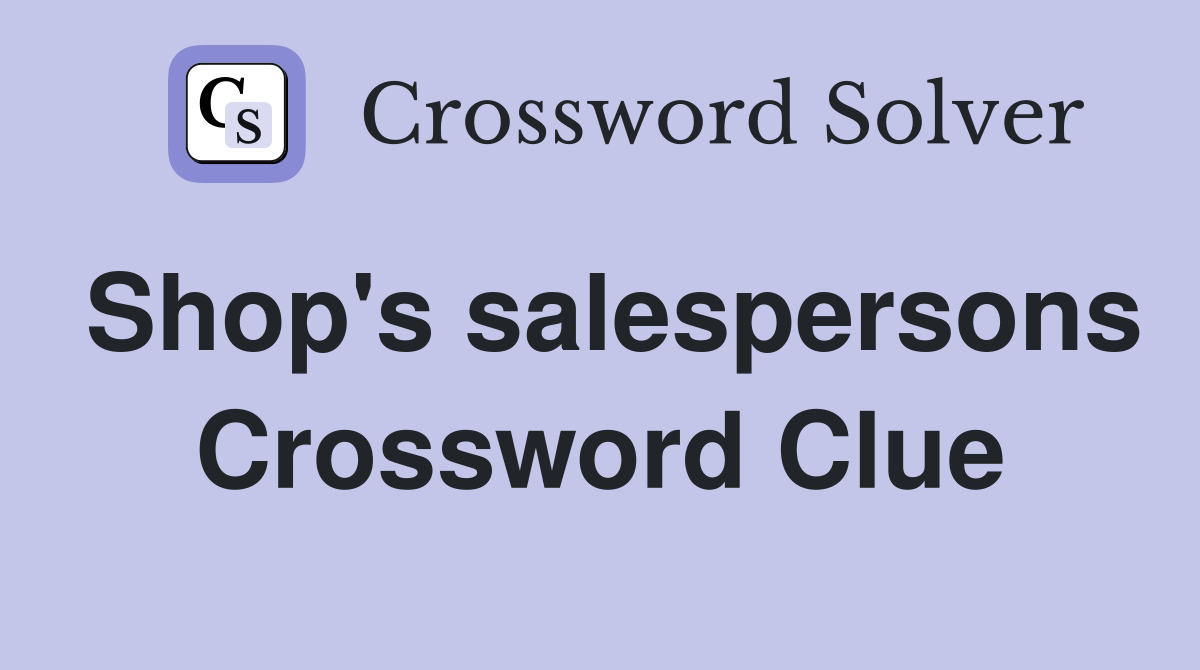 Shop's salespersons Crossword Clue