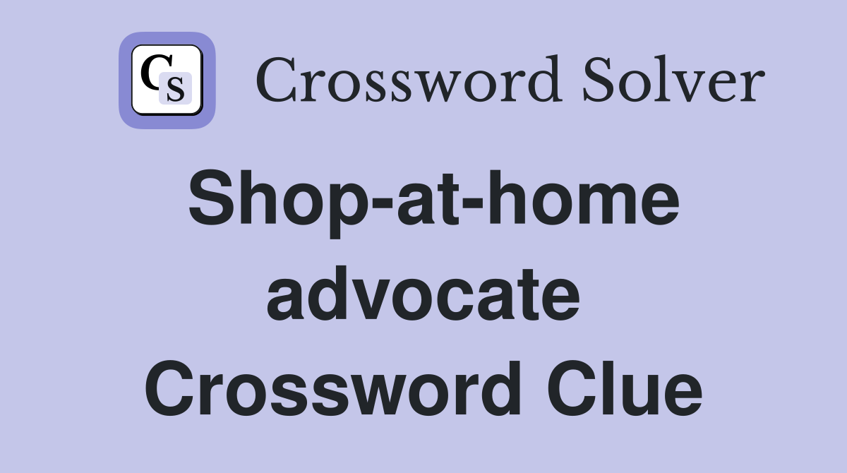 Shop-at-home advocate Crossword Clue