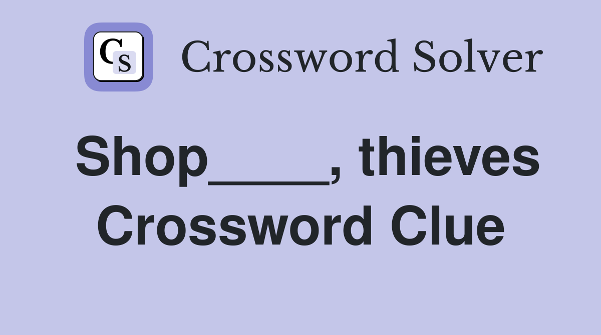 Shop____, thieves Crossword Clue