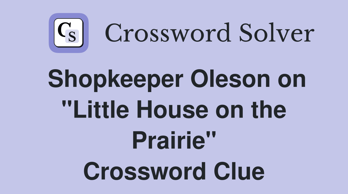 Shopkeeper Oleson on "Little House on the Prairie" Crossword Clue