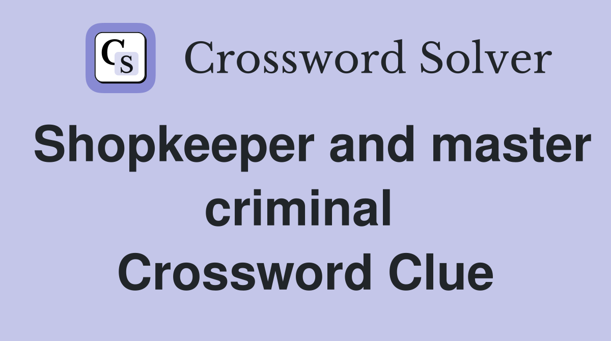Shopkeeper and master criminal  Crossword Clue