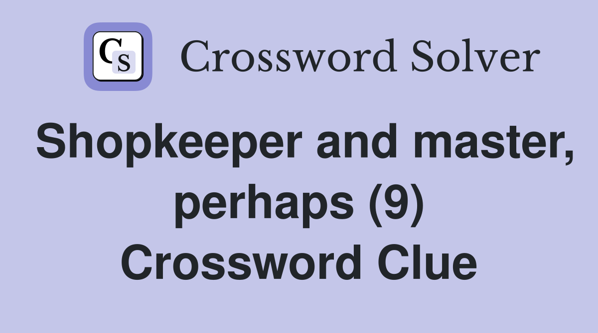 Shopkeeper and master, perhaps (9) Crossword Clue