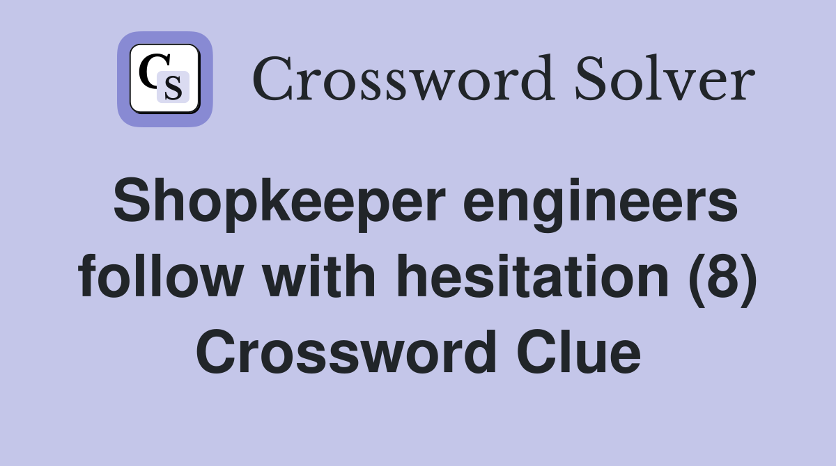 Shopkeeper engineers follow with hesitation (8) Crossword Clue