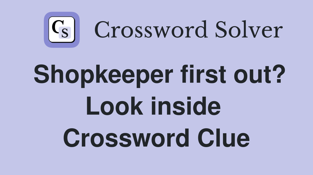 Shopkeeper first out? Look inside  Crossword Clue