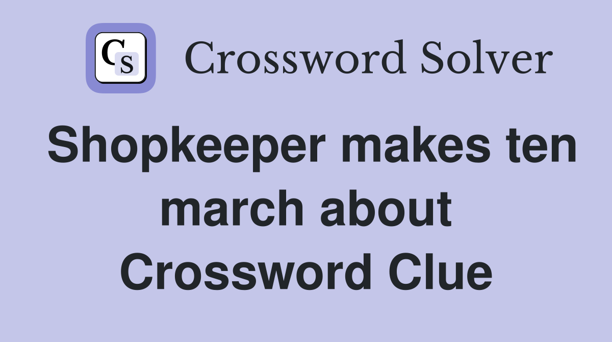 Shopkeeper makes ten march about Crossword Clue