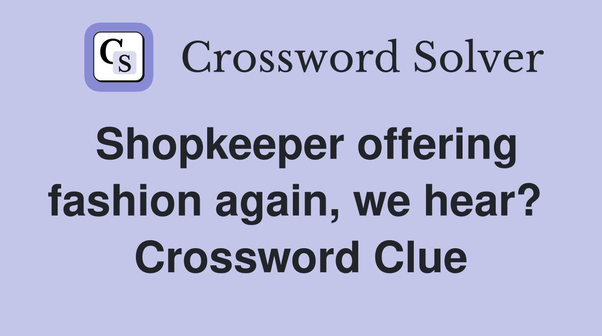 Shopkeeper offering fashion again, we hear?  Crossword Clue