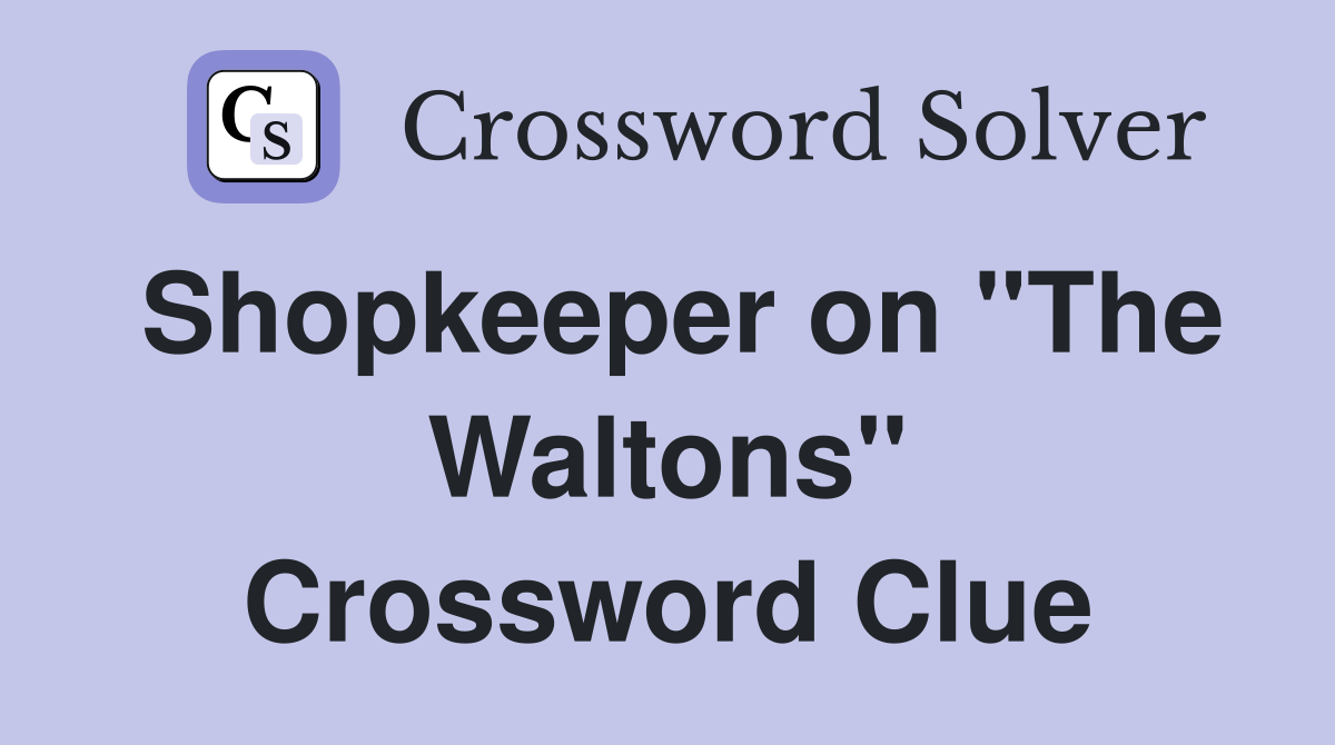 Shopkeeper on "The Waltons" Crossword Clue