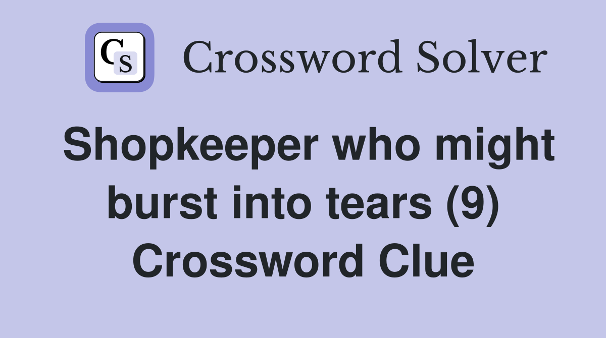 Shopkeeper who might burst into tears (9) Crossword Clue