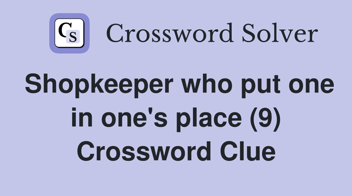Shopkeeper who put one in one's place (9) Crossword Clue