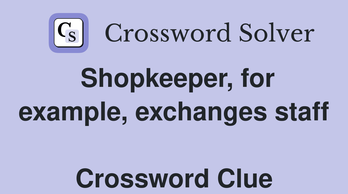 Shopkeeper, for example, exchanges staff  Crossword Clue