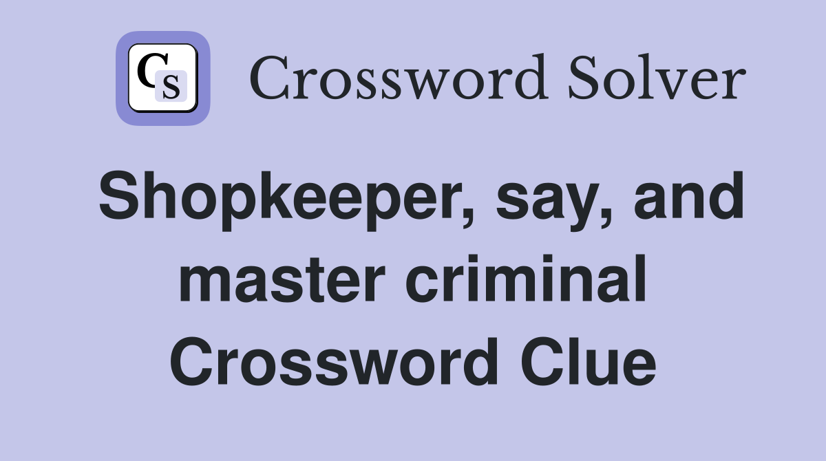 Shopkeeper, say, and master criminal Crossword Clue