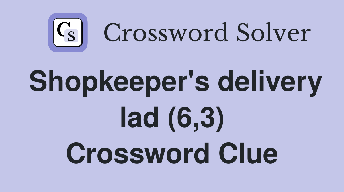 Shopkeeper's delivery lad (6,3) Crossword Clue