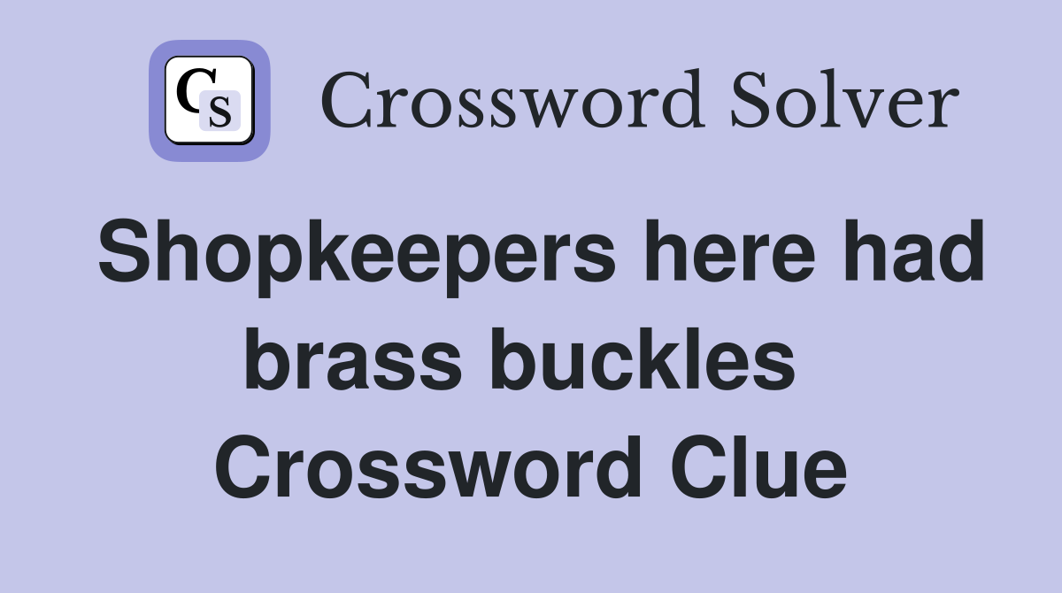 Shopkeepers here had brass buckles  Crossword Clue