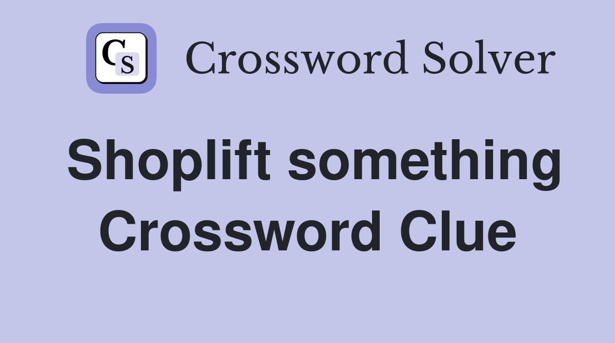 Shoplift something Crossword Clue