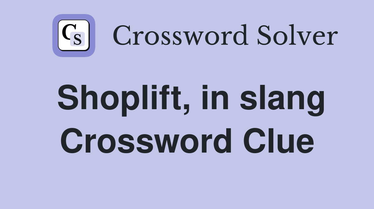 Shoplift, in slang Crossword Clue