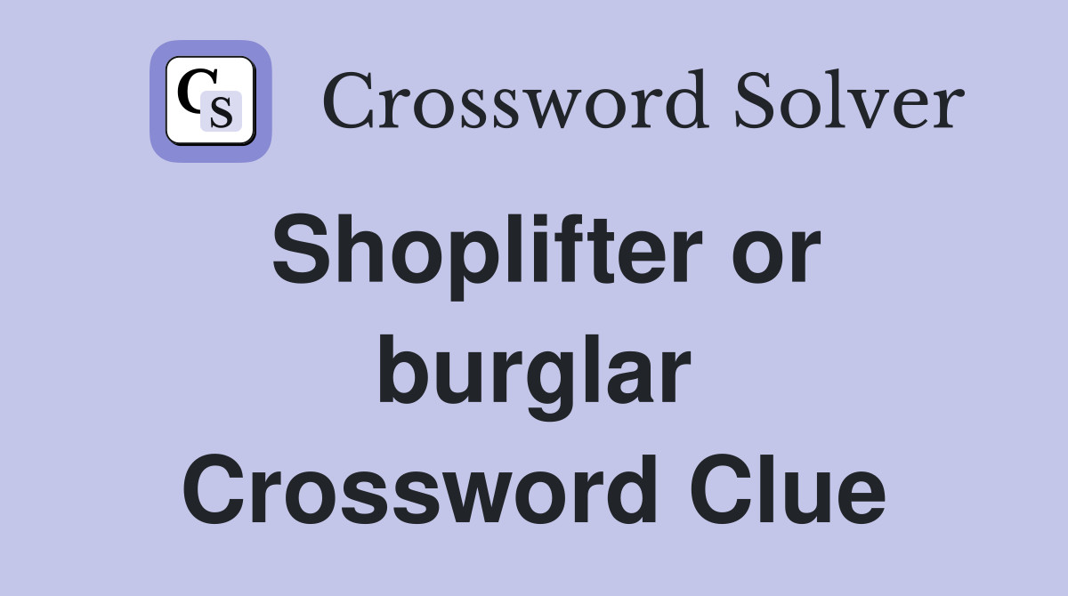 Shoplifter or burglar Crossword Clue